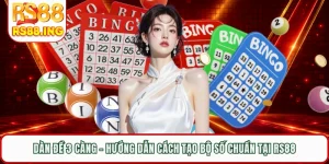 Dàn Đề 3 Càng - Hướng Dẫn Cách Tạo Bộ Số Chuẩn Tại RS88