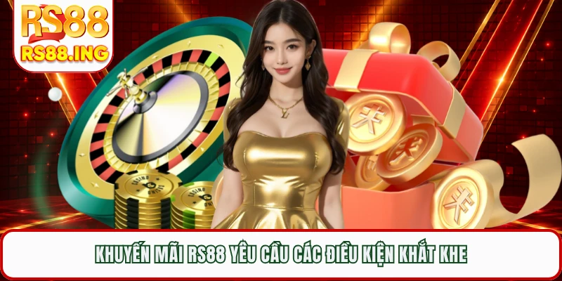  Khuyến mãi RS88 yêu cầu các điều kiện khắt khe