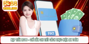Nạp Tiền RS88 - Chỉ Dẫn Chi Tiết Cách Thực Hiện An Toàn